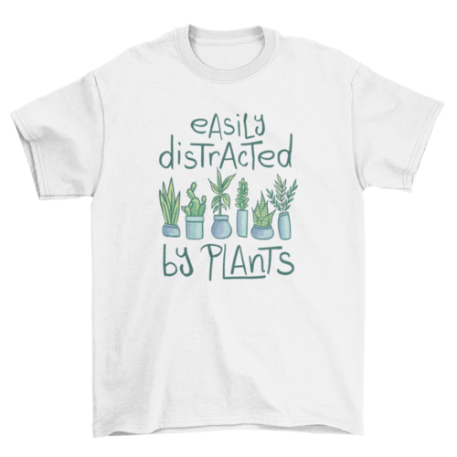 Cute plants with the quote Easily distracted t-shirt