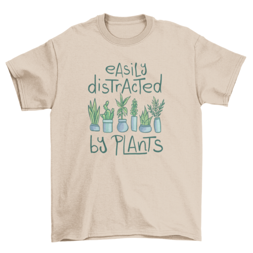 Cute plants with the quote Easily distracted t-shirt