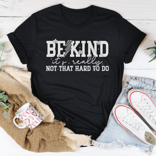 Be Kind Really Not That Hard To Do Tee