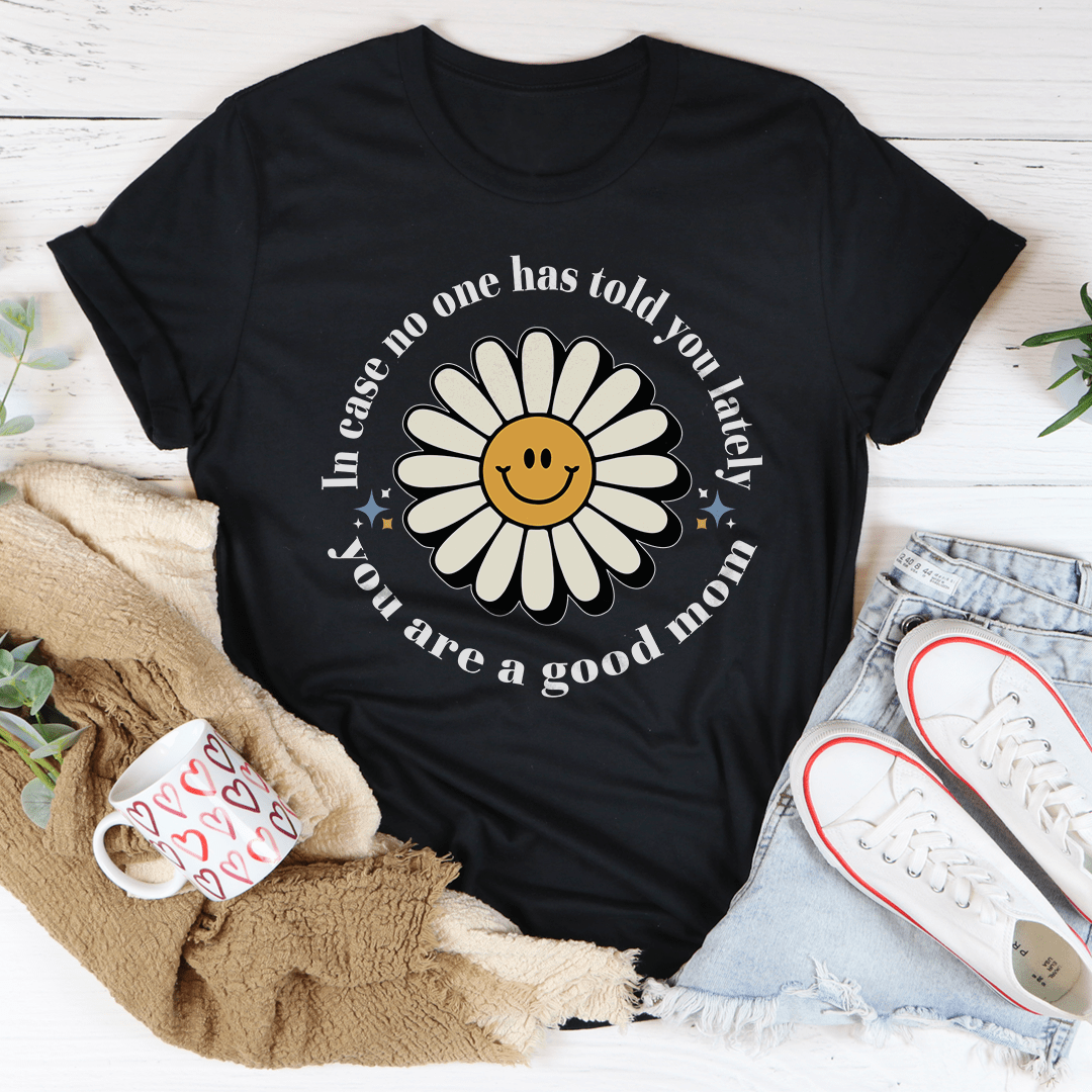 MOTHERS DAY INSPIRATION! You Are A Good Mom Tee