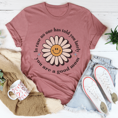 MOTHERS DAY INSPIRATION! You Are A Good Mom Tee
