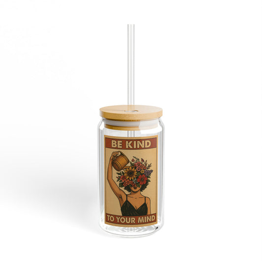 Be Kind To Your Mind -The Plant House 208 -  Sipper Glass