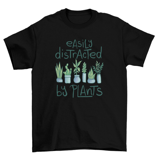 Cute plants with the quote Easily distracted t-shirt