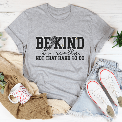 Be Kind Really Not That Hard To Do Tee