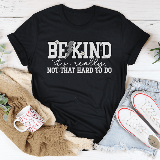 Be Kind Really Not That Hard To Do Tee