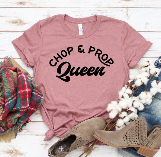 Chop And Prop Queen T-shirt