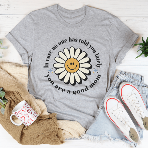 MOTHERS DAY INSPIRATION!  You Are A Good Mom Tee